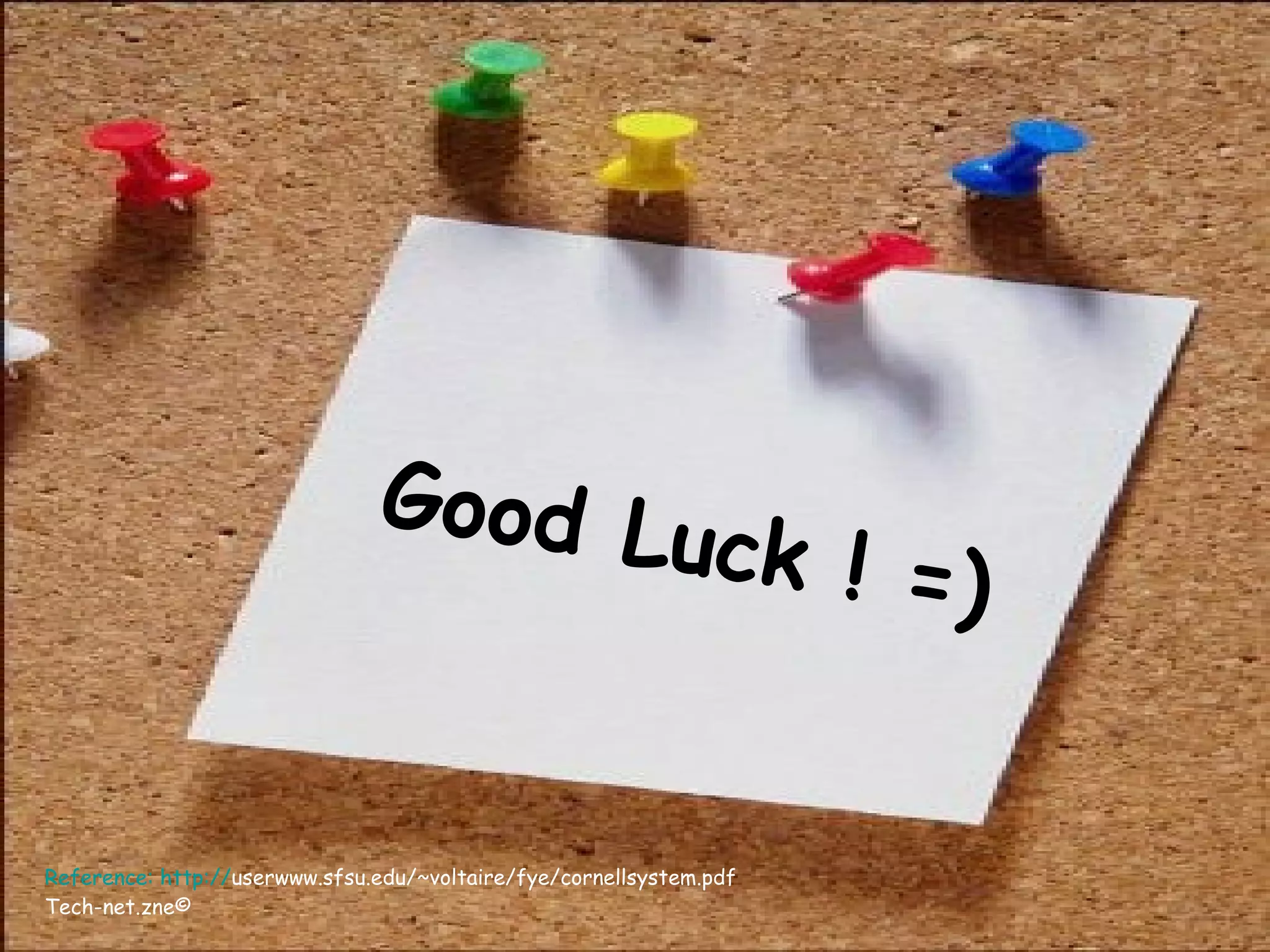 Good Luck ! =) Reference:  http :// userwww.sfsu.edu/~voltaire/fye/cornellsystem.pdf   Tech-net.zne©  