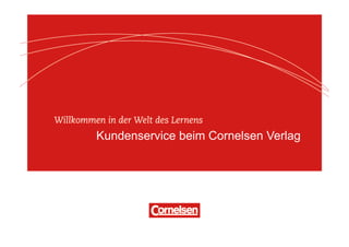 .




Kundenservice beim Cornelsen Verlag
 