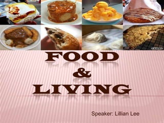 FOOD
   &
LIVING
   Speaker: Lillian Lee
 