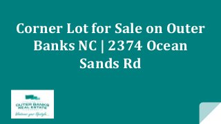 Corner Lot for Sale on Outer
Banks NC | 2374 Ocean
Sands Rd
 