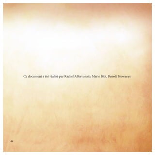 Ce document a été réalisé par Rachel Affortunato, Marie Blot, Benoît Browaeys.
44
 