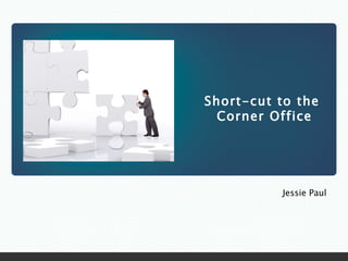 Short-cut to the  Corner Office Jessie Paul 