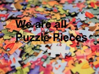 We are all Puzzle Pieces 