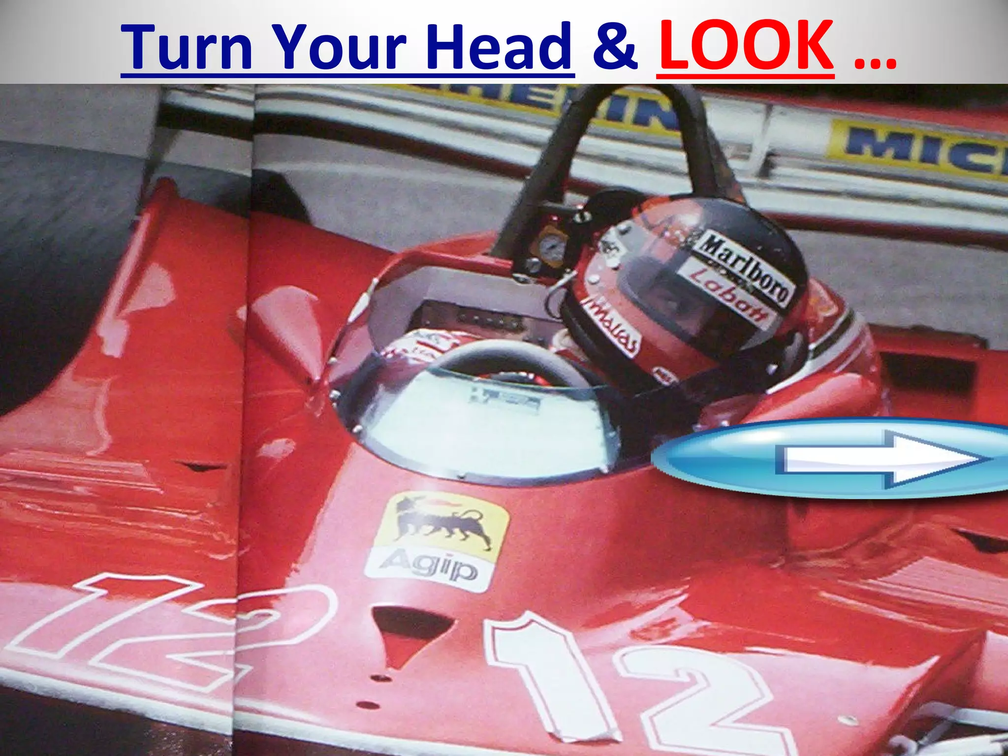 Turn Your Head & LOOK …
 