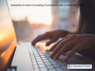 Adaptation in Indian Consulting: Cornerstone India Leading the Change
 