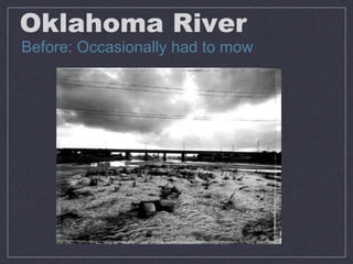 Oklahoma River
Before: Occasionally had to mow
 
