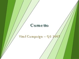 Cornetto Viral Campaign – Q3 2007 