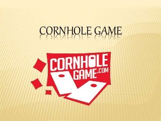 CORNHOLE GAME
 