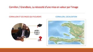 Cornillon / Grandbois, La nécessité d’une mise en valeur par l’image
CORNILLON ET SES PAGES QUI PLEURENT. CORNILLON, LOCALISATION
 