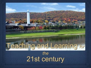 Teaching and Learning for
the

21st century

 