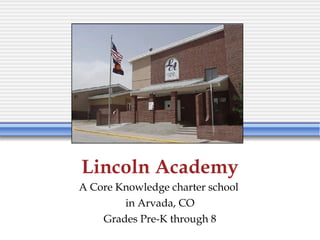 Lincoln Academy A Core Knowledge charter school  in Arvada, CO Grades Pre-K through 8 