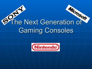 The Next Generation of
  Gaming Consoles
 