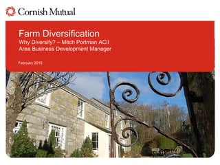 Farm Diversification Why Diversify? – Mitch Portman ACII  Area Business Development Manager February 2010 