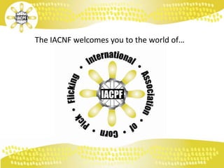 The IACNF welcomes you to the world of…
 