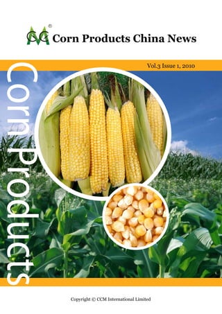 Corn Products China News
Corn Products
                                                      Vol.3 Issue 1, 2010




                   Copyright © CCM International Limited
 