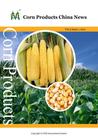 Corn Products China News
Corn Products
                                                      Vol.4 Issue 1, 2011




                   Copyright © CCM International Limited
 