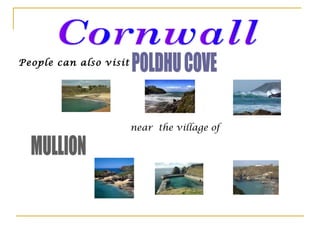 People can also visit
near the village of
 