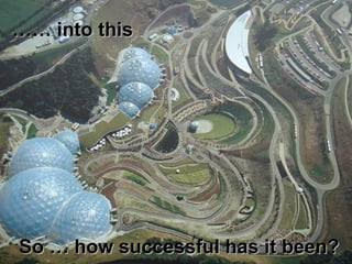 ……  into this So … how successful has it been? 