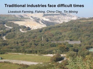 Traditional industries face difficult times Livestock Farming, Fishing, China Clay, Tin Mining 