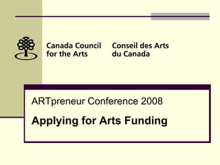 ARTpreneur Conference 2008 Applying for Arts Funding 