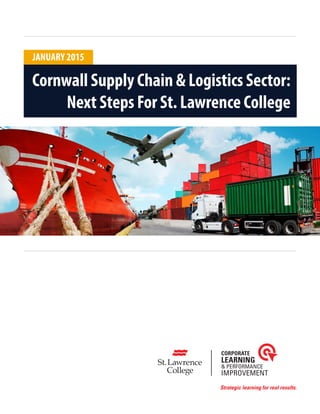Cornwall Supply Chain & Logistics Sector:
Next Steps For St. Lawrence College
JANUARY 2015
 