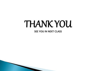 THANK YOU
SEE YOU IN NEXT CLASS
 