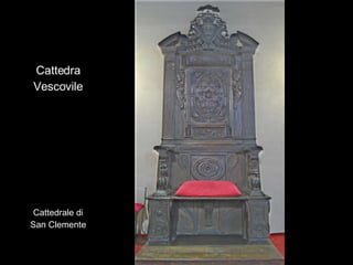 Cattedra Vescovile Cattedrale di San Clemente 