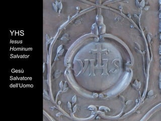 YHS Iesus  Hominum  Salvator Gesù Salvatore  dell‘Uomo 