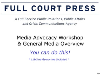 Media Advocacy Workshop   & General Media Overview You can do this! * Lifetime Guarantee Included *   