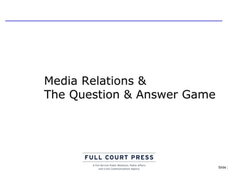 Media Relations &  The Question & Answer Game 