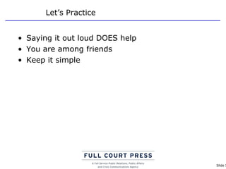 Let’s Practice Saying it out loud DOES help You are among friends Keep it simple 
