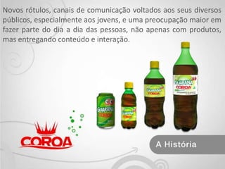 Novos rótulos, canais de comunicação voltados aos seus diversos públicos, especialmente aos jovens, e uma preocupação maior em fazer parte do dia a dia das pessoas, não apenas com produtos, mas entregando conteúdo e interação.