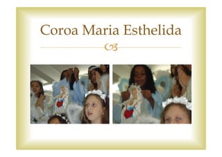 Coroa Maria Esthelida
 