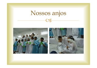 Nossos anjos
 