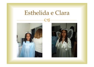 Esthelida e Clara
 