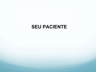 SEU PACIENTE
 