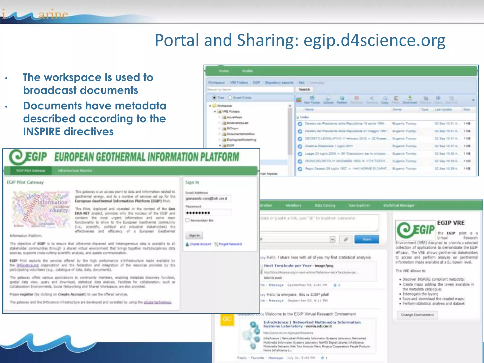 Portal and Sharing: egip.d4science.org
41
• The workspace is used to
broadcast documents
• Documents have metadata
described according to the
INSPIRE directives
 