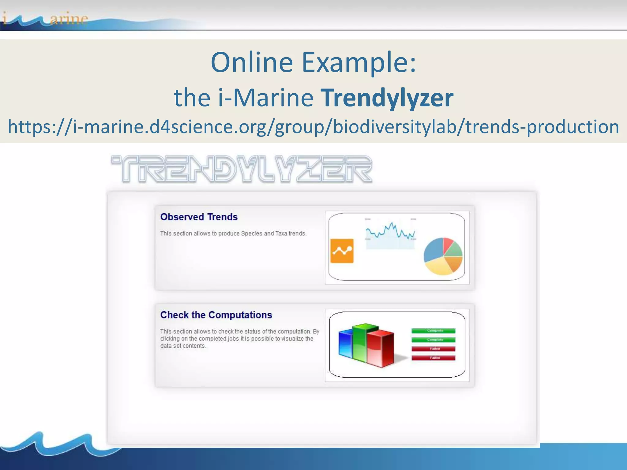 Online Example:
the i-Marine Trendylyzer
https://i-marine.d4science.org/group/biodiversitylab/trends-production
 