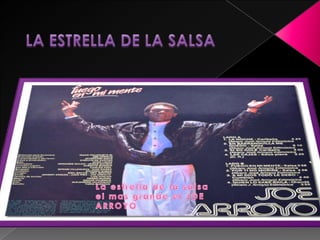 LA ESTRELLA DE LA SALSALa estrella de la salsa  el mas grande el JOE ARROYO