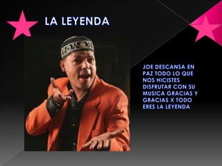          LA LEYENDAJOE DESCANSA EN PAZ TODO LO QUE NOS HICISTES DISFRUTAR CON SU MUSICA GRACIAS Y GRACIAS X TODO ERES LA LEYENDA