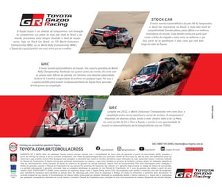 GARANTIA DE 5 ANOS: além da qualidade Toyota, nossos clientes contam com a tranquilidade de cinco anos de garantia¹ a partir do ano/modelo 2020, contados a
partir da entrega do veículo 0 km ao primeiro proprietário, sem limite de quilometragem para uso particular e limite de cinco anos ou 100 mil (cem mil) quilômetros para uso
comercial, o que primeiro ocorrer. Para assegurar essa vantagem, é necessário que todas as revisões periódicas sejam efetuadas na rede autorizada Toyota, conforme indicado
no Manual de Proprietário. A Toyota reforça que eventuais manutenções ou reparos, o que inclui também os serviços de funilaria e pintura, devem ser realizados somente na
rede de concessionários, sendo passíveis de perda da cobertura de garantia do veículo eventuais reparos fora da concessionária. Para mais informações sobre condições e
limites da garantia, consulte o Manual de Proprietário do seu veículo.¹Os primeiros 90 (noventa) dias referem-se à garantia legal prevista no Código de Defesa do Consumidor,
e o período subsequente, à garantia contratual. Veja as condições detalhadas de garantia no seu Manual de Proprietário. Os 5 anos de garantia são válidos a partir do ano/
modelo 2020. TOYOTA SAFETY SENSE: novos sistemas de segurança ativos, como o Toyota Safety Sense (TSS), são projetados para auxiliar o motorista; eles não são projetados
para substituí-lo, tampouco para substituir os demais itens de segurança, tais como cinto de segurança e airbags. Em todos os momentos, o motorista deve permanecer no
controle integral de seu veículo. O funcionamento do Toyota Safety Sense pode ser afetado, diminuído ou prejudicado devido a fatores externos e a Toyota não é responsável
por quaisquer consequências derivadas do uso do sistema. Consulte o Manual do Proprietário para condições de uso e funcionamento do sistema. Disponível nas versões híbridas.
Conheça os acessórios genuínos Toyota.
TOYOTA.COM.BR/COROLLACROSS
POP71-0223A
STOCK CAR
WRC
O maior torneio automobilístico do mundo. Sim, essa é a grandeza do World
Rally Championship. Realizado nos quatro cantos do mundo, ele conta com
as provas mais difíceis do planeta, em terrenos com absurda adversidade.
Acelerar lá é mostrar a capacidade de acelerar em qualquer lugar. Por isso, é
o evento perfeito para investir no desenvolvimento do Toyota Yaris, vencedor
de três provas na competição.
WEC
Lançado em 2012, o World Endurance Championship tem como foco a
competição entre carros esportivos e carros de turismo. O campeonato é
disputado em diversas pistas, sendo a mais clássica delas a de Le Mans,
em uma corrida de 24 h. Para a Toyota, o evento é uma oportunidade de
investir no desenvolvimento de tecnologia híbrida com seu TS050.
O maior evento automobilístico do país. Há 42 temporadas,
a Stock Car representa, no Brasil, o mais alto nível de
competitividade. Grandes pilotos, pistas difíceis e as melhores
montadoras do mundo. Cada detalhe conta pra quem quer
cruzar a linha de chegada e estar entre os melhores e, por
isso, parar de se aperfeiçoar é uma coisa que está bem
longe do radar da Toyota.
A Toyota Gazoo é um símbolo de compromisso com inovação.
Ao competirmos nas pistas de mais alto nível do Brasil e do
mundo, precisamos estar sempre elevando o nível de nossos
carros. Seja na Stock Car Brasil, no FIA World Endurance
Championship (WEC) ou no World Rally Championship (WRC),
a Toyota faz o que já pratica nas ruas: entra pra ser a melhor.
Juntos
salvamos
vidas.
SAC: 0800 703 0206 | clientes@sac.toyota.com.br
/toyota-do-brasil
/toyotabrasil
/ToyotaDoBrasil @toyotadobrasil
 