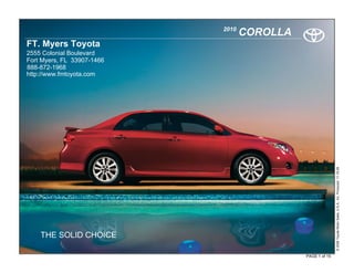 2010
                                   COROLLA
FT. Myers Toyota
2555 Colonial Boulevard
Fort Myers, FL 33907-1466
888-872-1968
http://www.fmtoyota.com




                                                            © 2009 Toyota Motor Sales, U.S.A., Inc. Produced 11.19.09
    THE SOLID CHOICE

                                             PAGE 1 of 15
 