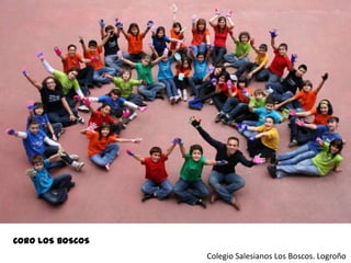 CORO LOS BOSCOS Colegio Salesianos Los Boscos. Logroño 