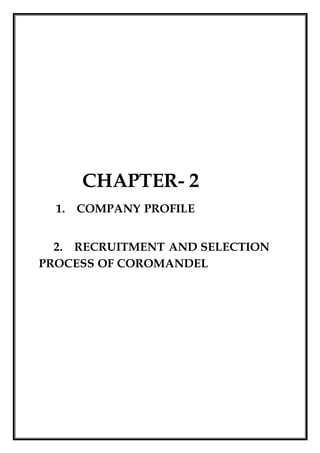 CHAPTER- 2
1. COMPANY PROFILE
2. RECRUITMENT AND SELECTION
PROCESS OF COROMANDEL
 
