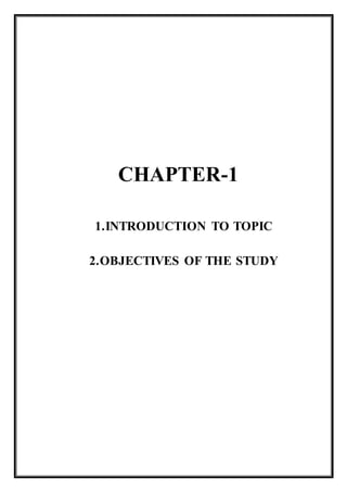 CHAPTER-1
1.INTRODUCTION TO TOPIC
2.OBJECTIVES OF THE STUDY
 