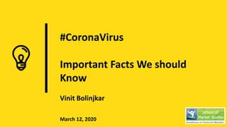 #CoronaVirus
Important Facts We should
Know
Vinit Bolinjkar
March 12, 2020
 