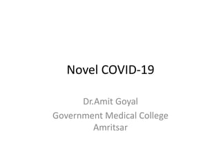 Novel COVID-19
Dr.Amit Goyal
Government Medical College
Amritsar
 
