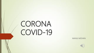 CORONA
COVID-19
MANJU MOHAN
 
