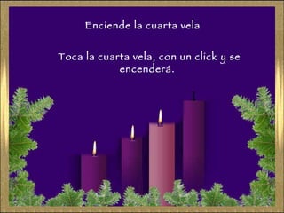 Enciende la cuarta vela Toca la cuarta vela, con un click y se encenderá. 
