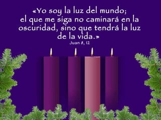 «Yo soy la luz del mundo;  el que me siga no caminará en la oscuridad, sino que tendrá la luz de la vida.»   Juan 8, 12 